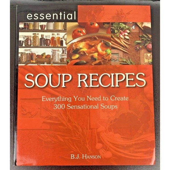 Essential Soup Recipes Cookbook B.J. Hanson 300‎ Sensational Soups [2006] - Picture 1 of 4